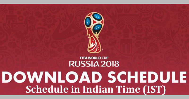 FIFA World Cup 2018 football match Schedule PDF in Indian Time (IST)