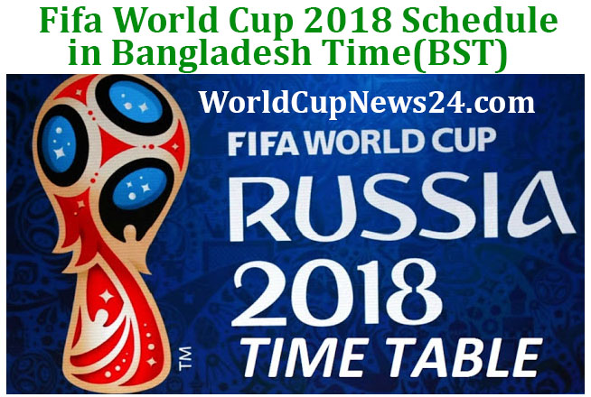 FIFA World Cup 2018 Fixture/Schedule in Bangladesh Time (BST)