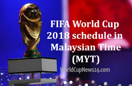 Match Schedule of FIFA World Cup 2018 in Malaysia Time (MYT)